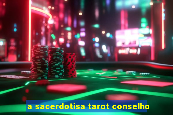 a sacerdotisa tarot conselho